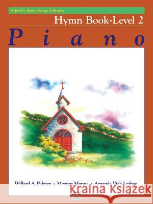 Alfred's Basic Piano Library Hymn Book 2 Willard A Palmer, Morton Manus, Amanda Vick Lethco 9780739005576 Alfred Publishing Co Inc.,U.S. - książka