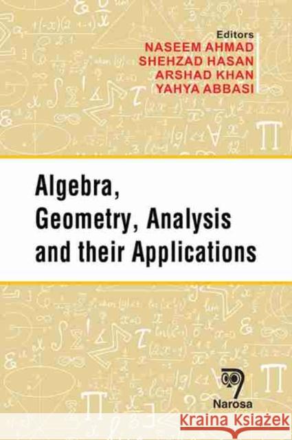 Algebra, Geometry, Analysis and Their Applications Naseem Ahmad Shehzad Hasan Arshad Khan 9788184875614 Narosa Publishing House - książka