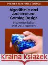 Algorithmic and Architectural Gaming Design: Implementation and Development Kumar, Ashok 9781466616349 Information Science Reference