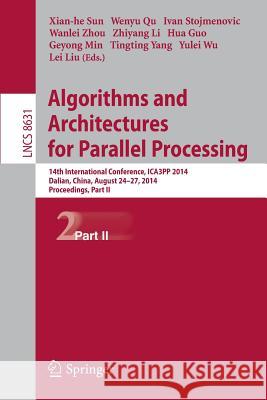 Algorithms and Architectures for Parallel Processing: 14th International Conference, Ica3pp 2014, Dalian, China, August 24-27, 2014. Proceedings, Part Sun, Xiang-He 9783319111933 Springer - książka