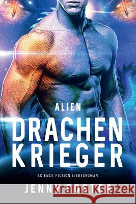 Alien - Drachenkrieger: Science Fiction Liebesroman Jenny Foster 9781533097095 Createspace Independent Publishing Platform - książka
