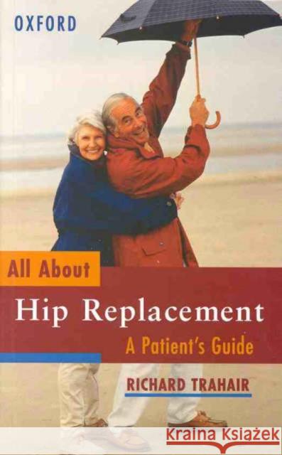 All about Hip Replacement: A Patient's Guide Richard Trahair R. C. S. Trahair 9780195541120 Oxford University Press - książka