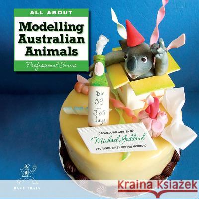 ALL ABOUT Modelling Australian Animals Michael Goddard (University of Salford, UK) 9780987593900 Bake Train - książka