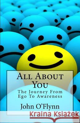 All About You: The Journey From Ego To Awareness O'Flynn, John 9781512113204 Createspace - książka