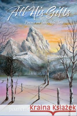 All His Gifts: Love, Life, Loss James Cartee 9781611534375 Torchflame Books - książka