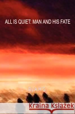 All Is Quiet: Man and His Fate A H G 9781598248647 E-Booktime, LLC - książka