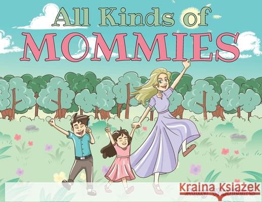 All Kinds of Mommies Amy Wouters 9781638742371 Christian Faith Publishing, Inc - książka