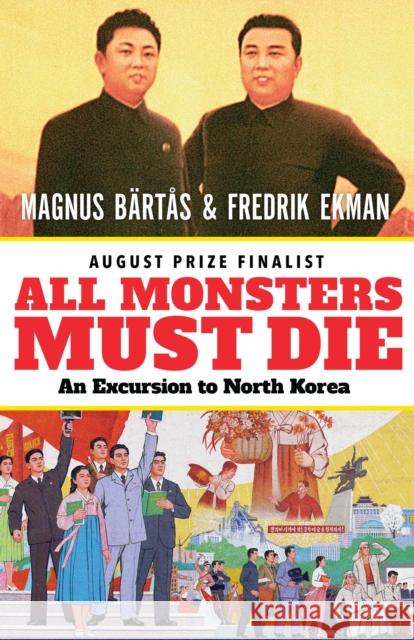 All Monsters Must Die: An Excursion to North Korea Magnus Bartas Fredrik Ekman Saskia Vogel 9781770898806 House of Anansi Press - książka