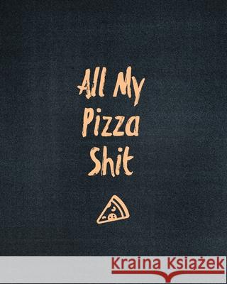 All My Pizza Shit, Pizza Review Journal: Record & Rank Restaurant Reviews, Expert Pizza Foodie, Prompted Pages, Remembering Your Favorite Slice, Gift, Newton, Amy 9781649441263 Amy Newton - książka