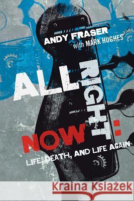 All Right Now: Life, Death, and Life Again Andy Fraser Mark Hughes 9781905792627 Foruli Limited - książka