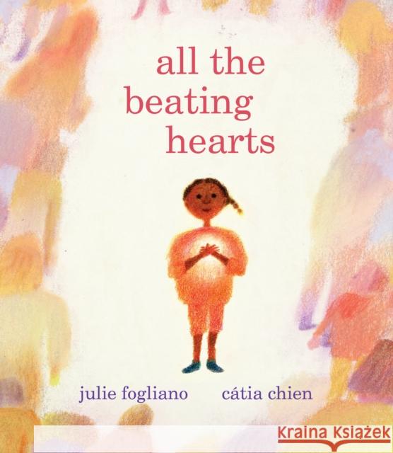 All the Beating Hearts Julie Fogliano Catia Chien 9780823452163 Neal Porter Books - książka