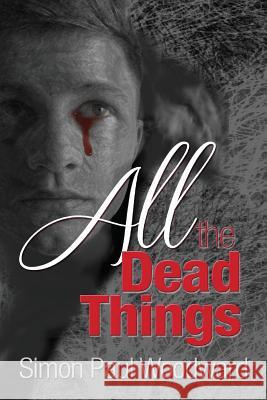 All The Dead Things Woodward, Simon Paul 9781494366360 Createspace - książka