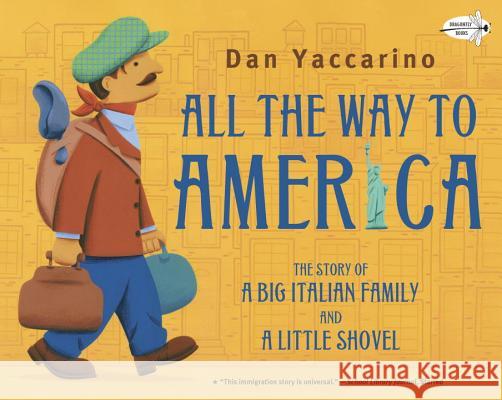 All the Way to America: The Story of a Big Italian Family and a Little Shovel Dan Yaccarino 9780375859205 Dragonfly Books - książka