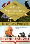 All Things Reconsidered: My Birding Adventures Roger Tory Peterson Bill, III Thompson 9780618926152 Houghton Mifflin Company