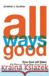 All Ways Good Reflection Study Guide: How God will Make All Things Together for Good Jonathan J. Gouthier 9781734454239 Jogo Ministries