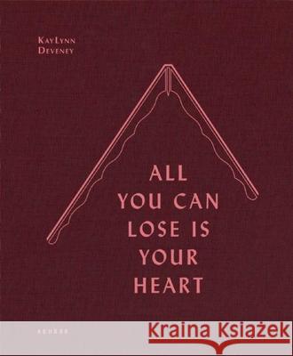 All You Can Lose Is Your Heart Kaylynn Deveney Hank Stuever Jean Valjean Vandruff 9783868286113 Kehrer Verlag - książka