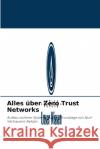 Alles über Zero Trust Networks Grégoire Denis 9786204096162 Verlag Unser Wissen