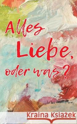 Alles Liebe oder was? Wolfgang V 9783752601763 Books on Demand - książka