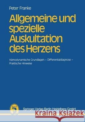 Allgemeine Und Spezielle Auskultation Des Herzens: Hämodynamische Grundlagen -- Differentialdiagnose -- Praktische Hinweise Franke, H. -J P. 9783807003405 J.F. Bergmann-Verlag - książka