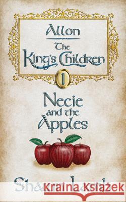 Allon - The King's Children - Necie and the Apples Shawn Lamb Robert Lamb 9780982920497 Allon Books - książka