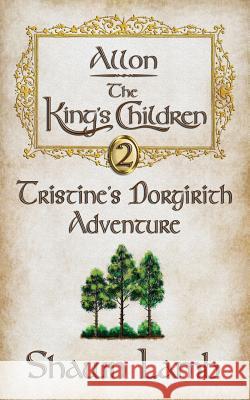 Allon - The King's Children - Tristine's Dorgirith Adventure Shawn Lamb Robert Lamb 9780989102902 Allon Books - książka