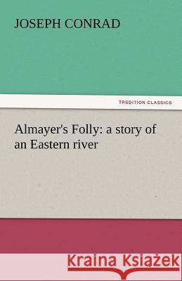 Almayer's Folly: A Story of an Eastern River Conrad, Joseph 9783842438569 tredition GmbH - książka