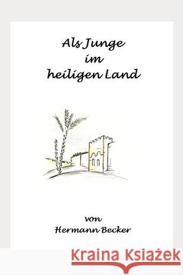 Als Junge im Heiligen Land Christian Becker Annette Becker Hermann Becker 9781081168179 Independently Published - książka