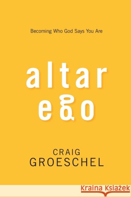 Altar Ego: Becoming Who God Says You Are Groeschel, Craig 9780310333838 Zondervan - książka