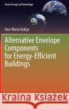 Alternative Envelope Components for Energy-Efficient Buildings Ana-Maria Dabija 9783030709594 Springer
