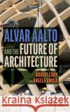 Alvar Aalto and the Future of Architecture Robert Cody Angela Amoia 9780367749729 Routledge