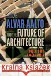 Alvar Aalto and the Future of Architecture Robert Cody Angela Amoia 9780367749736 Routledge