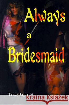 Always a Bridesmaid Tracy Garrity 9780595099993 Writer's Showcase Press - książka