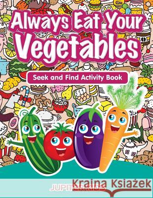 Always Eat Your Vegetables: Seek and Find Activity Book Jupiter Kids   9781683261643 Jupiter Kids - książka