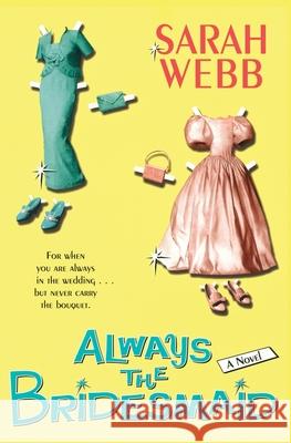 Always the Bridesmaid Sarah Webb 9780060571665 Avon Books - książka