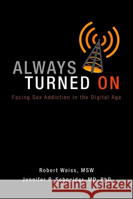 Always Turned on: Sex Addiction in the Digital Age Robert Weiss Jennifer P. Schneider 9780985063368 Gentle Path Press - książka