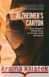 Alzheimer's Canyon: One Couple's Reflections on Living with Dementia Jane Dwinell Sky Yardley  9781578691128 Rootstock Publishing