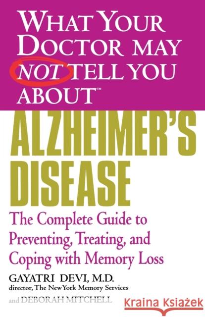 Alzheimer's Disease: The Complete Guide to Preventing, Treating, and Coping with Memory Loss Deborah Mitchell Gayatri Devi 9780446691888 Warner Books - książka