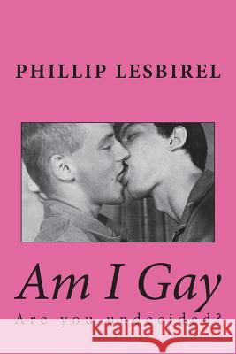 Am I Gay: Are you undecided? Lesbirel, Phillip 9781721566679 Createspace Independent Publishing Platform - książka