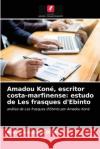 Amadou Koné, escritor costa-marfinense: estudo de Les frasques d'Ebinto Pierre Stéphane Doui 9786204073163 Edicoes Nosso Conhecimento