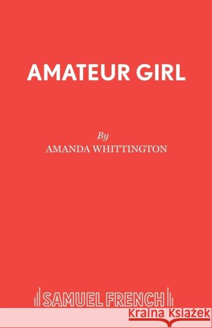 Amateur Girl Amanda Whittington 9780573132018 Samuel French Ltd - książka