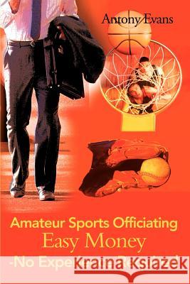 Amateur Sports Officiating Easy Money-No Experience Required Antony Evans 9780595132607 Writer's Showcase Press - książka