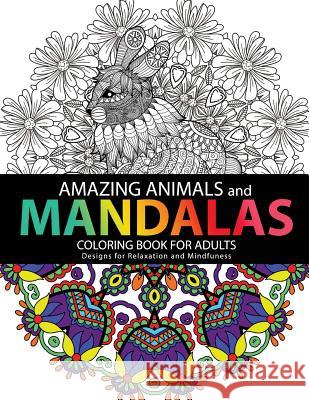 Amazing Animals Mandalas Coloring Books For Adults: Design for Relaxation and Mindfulness Mandalas Coloring Books 9781544298627 Createspace Independent Publishing Platform - książka