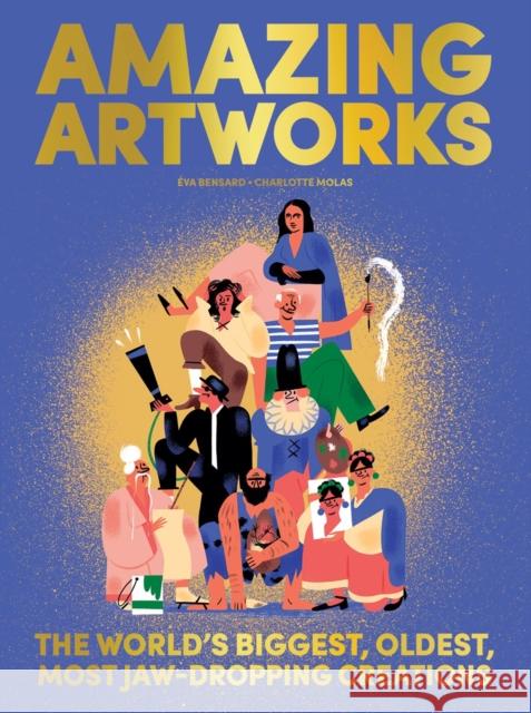 Amazing Artworks: The Biggest, Oldest, Most Jaw-Dropping Creations (Children's Books about Art, Art History Kids) Bensard, Eva 9781734761894 Tra Publishing - książka