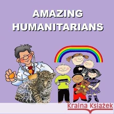 Amazing Humanitarians Richard Matevosyan Naira Matevosyan 9781482362763 Createspace - książka