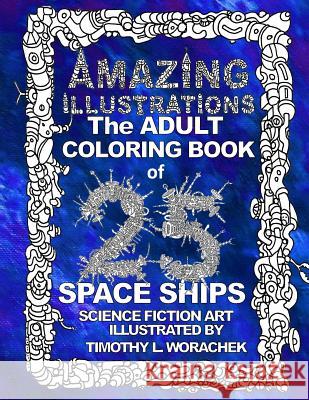 AMAZING ILLUSTRATIONS-Space Ships Worachek, Timothy L. 9781530736645 Createspace Independent Publishing Platform - książka