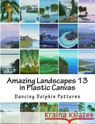 Amazing Landscapes 13: in Plastic Canvas Dancing Dolphin Patterns 9781530120161 Createspace Independent Publishing Platform - książka