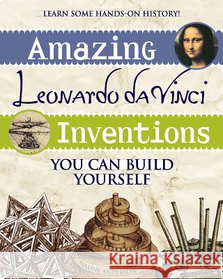 Amazing Leonardo Da Vinci Inventions: You Can Build Yourself Maxine Anderson 9780974934426 Nomad Press (VT) - książka