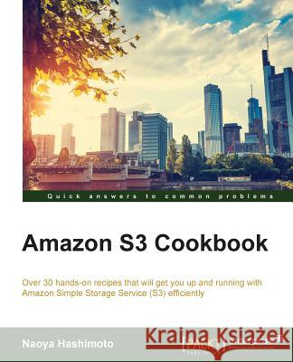 Amazon S3 Cookbook Naoya Hashimoto 9781785280702 Packt Publishing - książka