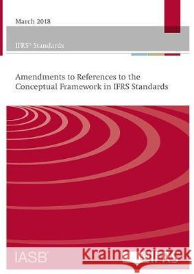 Amendments to References to the Conceptual Framework in IFRS Standards IFRS Foundation 9781911629009 IFRS Foundation - książka