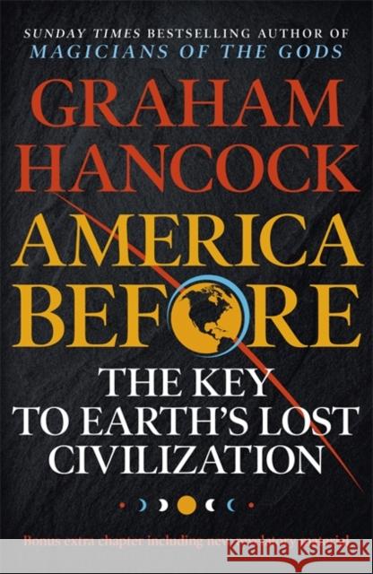 America Before: The Key to Earth's Lost Civilization: A new investigation into the ancient apocalypse Graham Hancock 9781473660588 Hodder & Stoughton - książka
